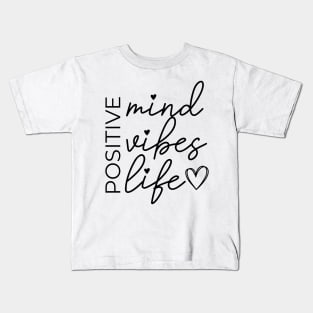 Postive mind, Positive vibes, Positive life Kids T-Shirt